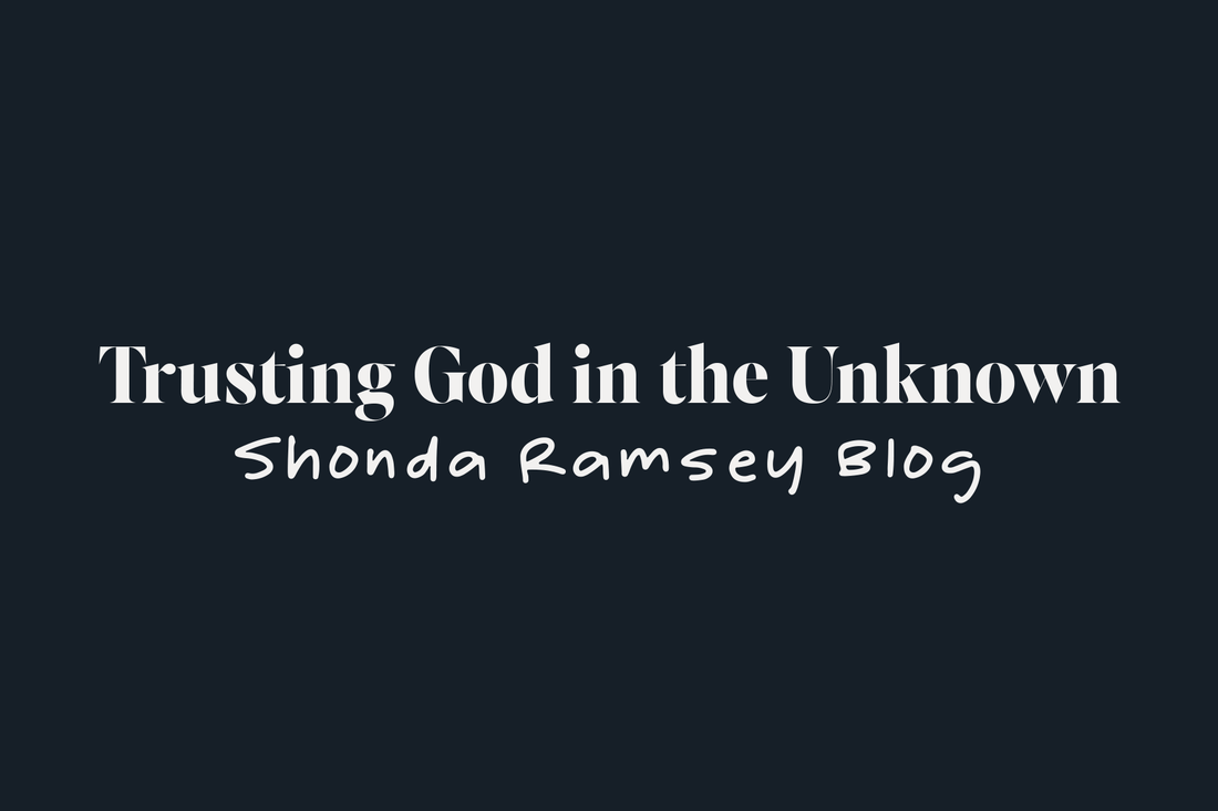 Trusting God in the Unknown