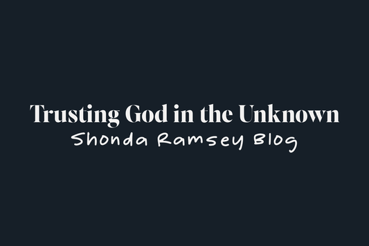 Trusting God in the Unknown