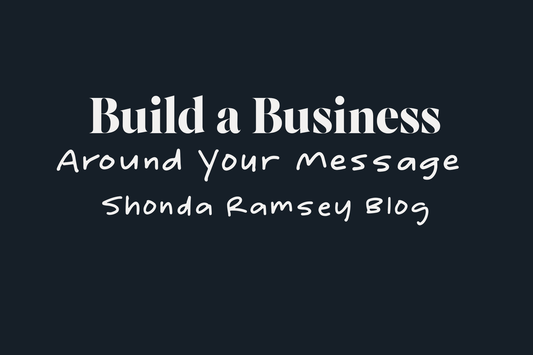 Build a Business Around Your Message