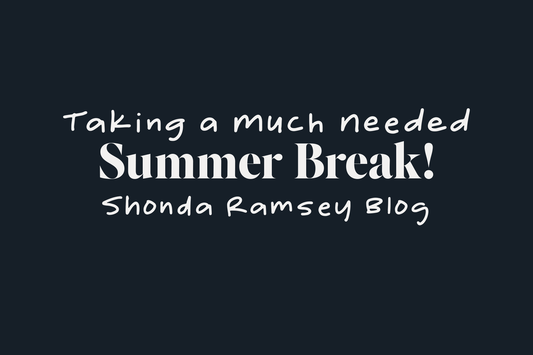 Taking a Much Needed Summer Break!