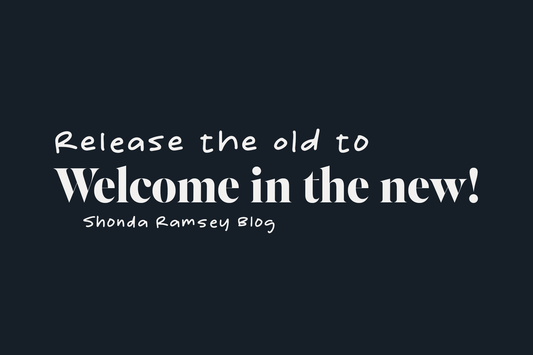 Release the Old to Welcome in the New!