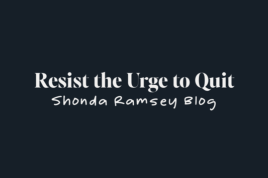 Resist the Urge to Quit