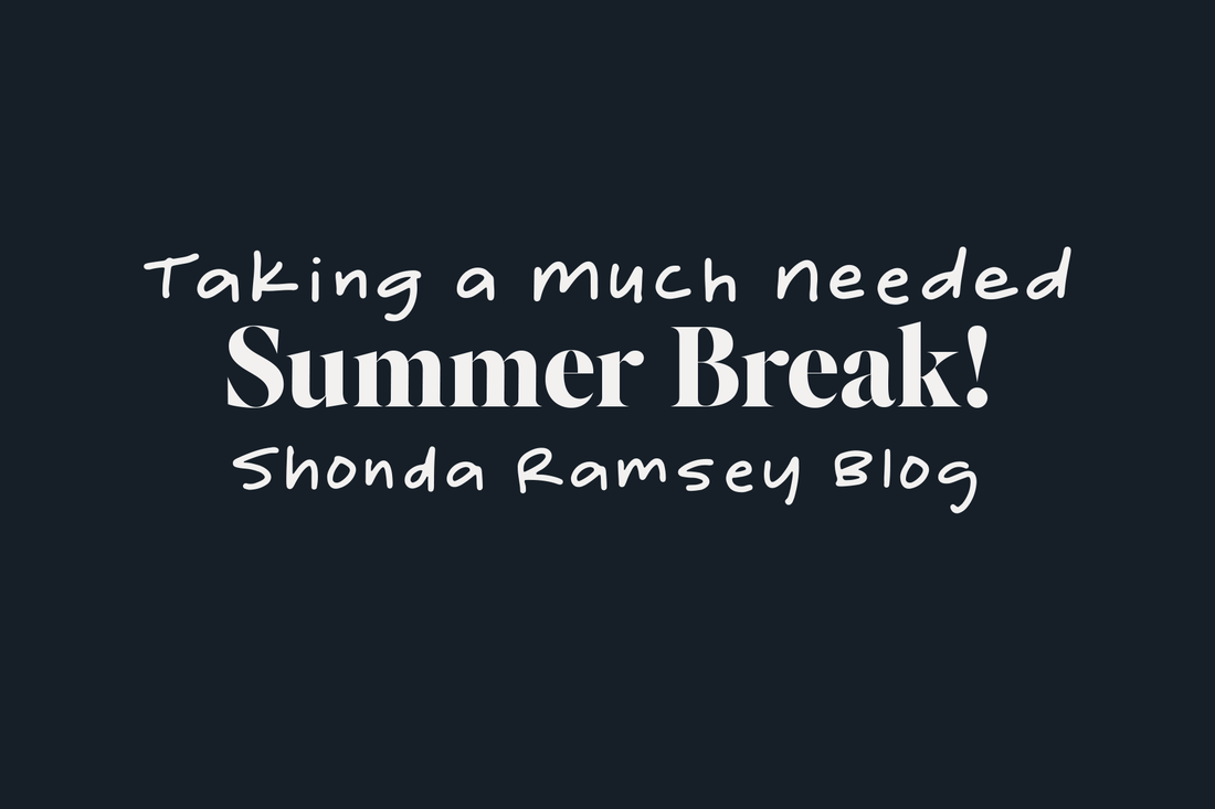 Taking a Much Needed Summer Break!
