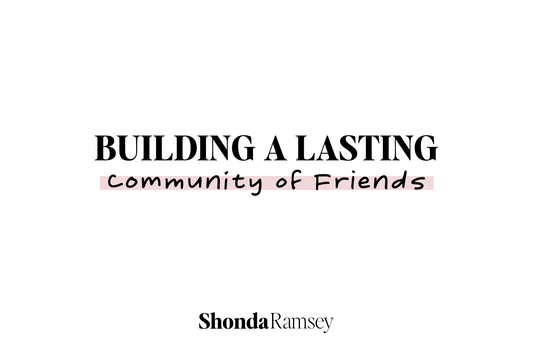 Building a Lasting Community of Friends