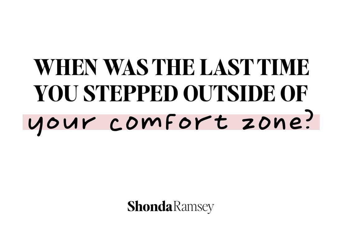 When was the last time you stepped outside your comfort zone?