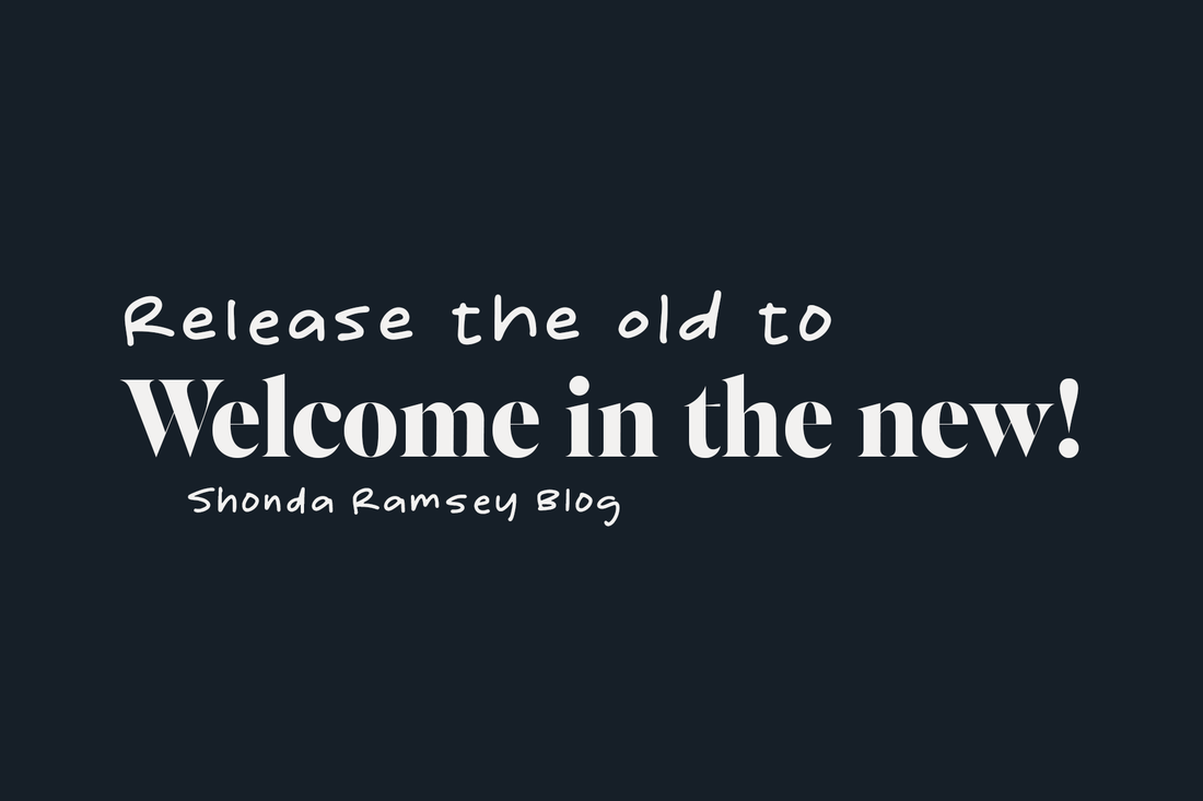 Release the Old to Welcome in the New!