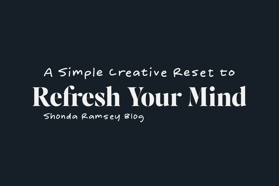 A Simple Creative Reset to Refresh Your Mind