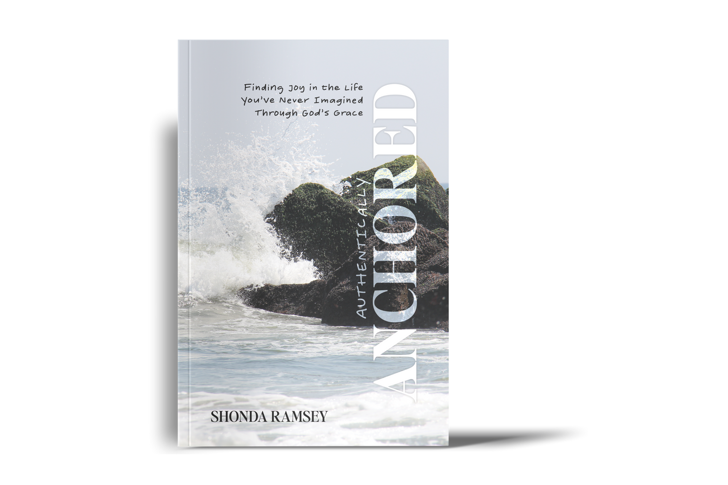 ocean waves crashing on rocks iwth the words authentically anchored finding joy in the life you've never imagined through god's grace by shonda ramsey